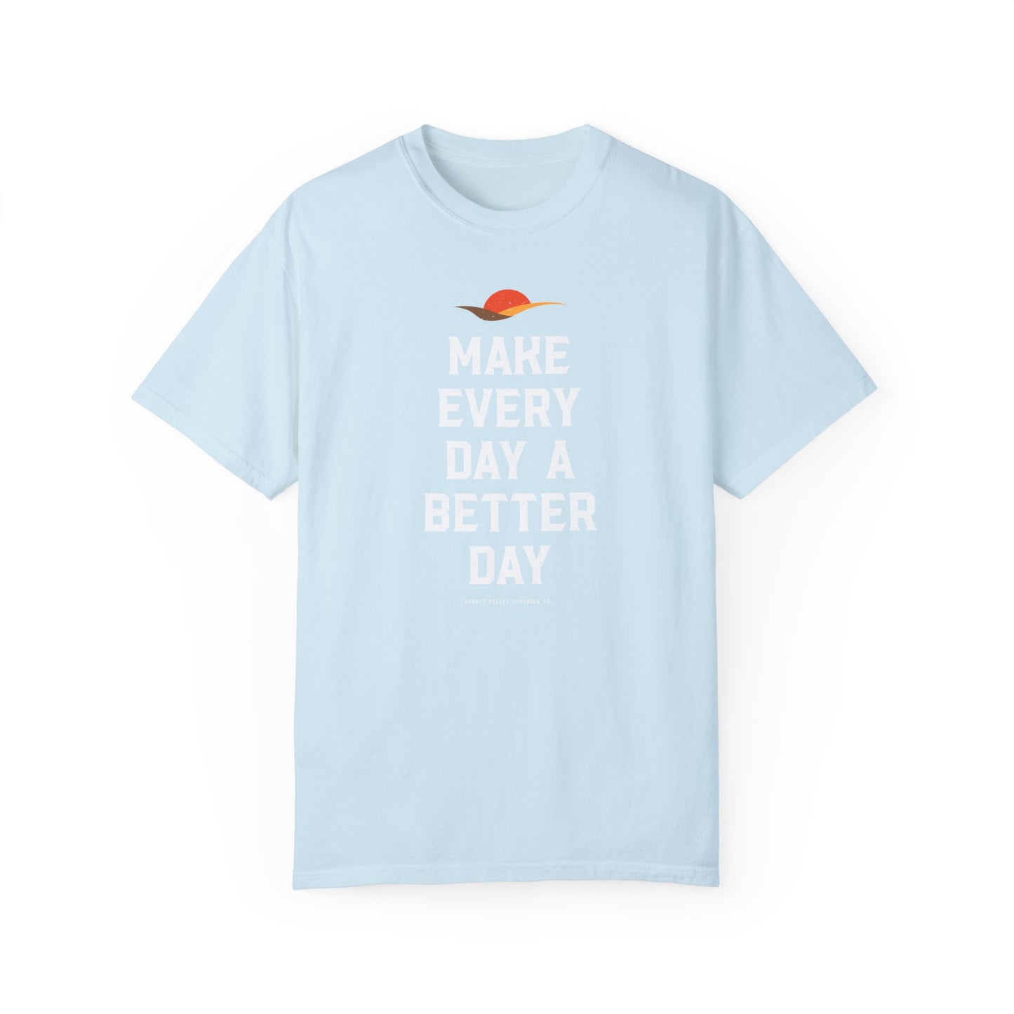 Make Every Day A Better Day T-Shirt